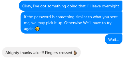 A message thread with Jessie, letting her know that I was running something overnight to try to get her password.